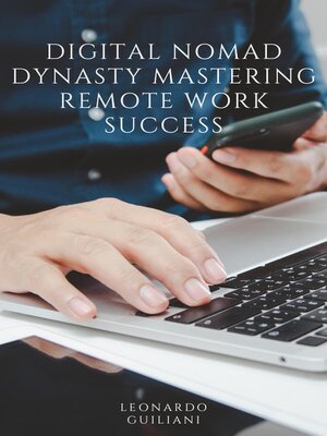 cover image of Digital Nomad Dynasty Mastering Remote Work Success